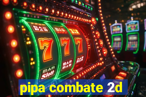pipa combate 2d